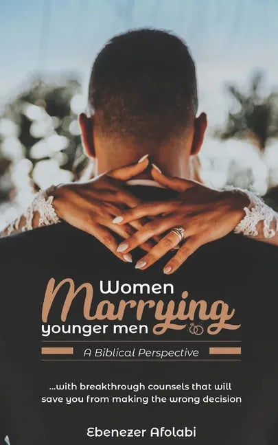 Women Marrying Younger Men: A Biblical Perspective: . . . With breakthrough counsels that will save you from making the wrong choice - Paperback