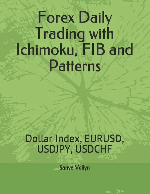 Forex Daily Trading with Ichimoku, FIB and Patterns: Dollar Index, EURUSD, USDJPY, USDCHF - Paperback