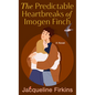 The Predictable Heartbreaks of Imogen Finch - Paperback