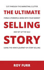 The Ultimate Selling Story: Cut Through the Marketing Clutter, Forge a Powerful Bond with Your Market, and Set Up the Sale Using the Hero's Journe - Paperback