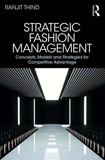 Strategic Fashion Management: Concepts, Models and Strategies for Competitive Advantage - Paperback