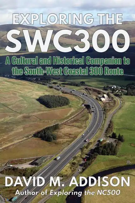 Exploring the SWC300: A Cultural and Historical Companion to the South-West Coastal 300 Route - Paperback