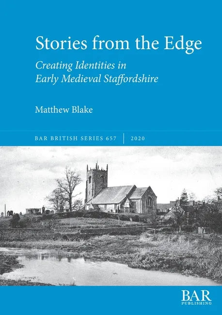 Stories from the Edge: Creating Identities in Early Medieval Staffordshire - Paperback