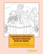 Enchanting Embroidery Designs Colouring Book For Adults: Embroidery Inspired Patterns For Your Creativity - Paperback