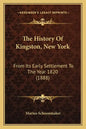 The History Of Kingston, New York: From Its Early Settlement To The Year 1820 (1888) - Paperback