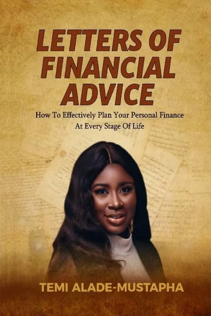 Letters of Financial Advice: How to Effectively Plan Your Personal Finance at Every Stage of Life - Paperback