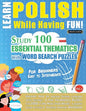 Learn Polish While Having Fun! - For Beginners: EASY TO INTERMEDIATE - STUDY 100 ESSENTIAL THEMATICS WITH WORD SEARCH PUZZLES - VOL.1 - Uncover How to - Paperback