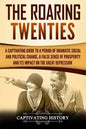 The Roaring Twenties: A Captivating Guide to a Period of Dramatic Social and Political Change, a False Sense of Prosperity, and Its Impact o - Paperback