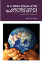 A Closer Walk with God: MEDITATIONS THROUGH THE PSALMS: Part 1: Chapters 1 through 50 - Paperback