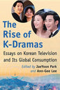 The Rise of K-Dramas: Essays on Korean Television and Its Global Consumption - Paperback