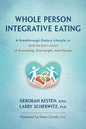 Whole Person Integrative Eating: A Breakthrough Dietary Lifestyle to Treat the Root Causes of Overeating, Overweight, and Obesity - Paperback