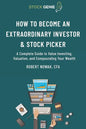 How to Become an Extraordinary Investor and Stock Picker: A Complete Guide to Value Investing, Valuation, and Compounding Your Wealth - Paperback