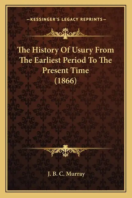 The History Of Usury From The Earliest Period To The Present Time (1866) - Paperback