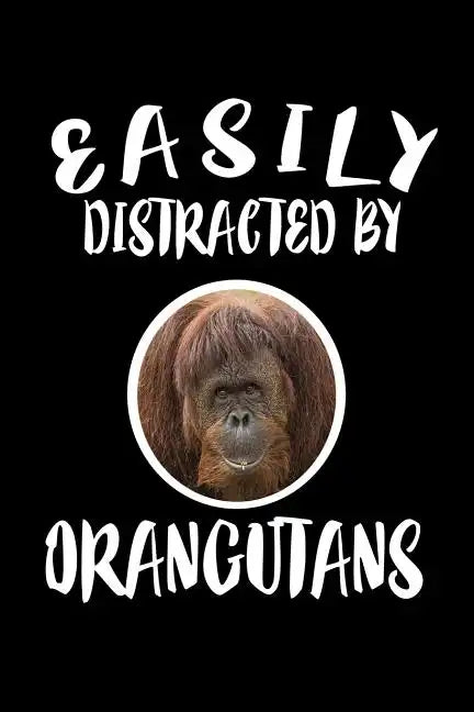 Easily Distracted By Orangutans: Animal Nature Collection - Paperback