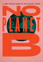 No Planet B: A Teen Vogue Guide to the Climate Crisis - Hardcover
