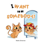I Want to be Somebody! - Hardcover