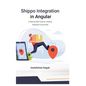 Shippo Integration in Angular: A Step-by-Step Guide to Creating Shipping Functionality - Hardcover