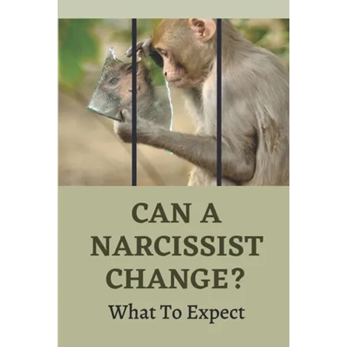 Can A Narcissist Change?: What To Expect: Narcissism Healing Process - Paperback