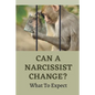 Can A Narcissist Change?: What To Expect: Narcissism Healing Process - Paperback