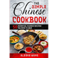 The Simple Chinese Cookbook: 50 Essential Chinese Recipes You Need To Have - Paperback