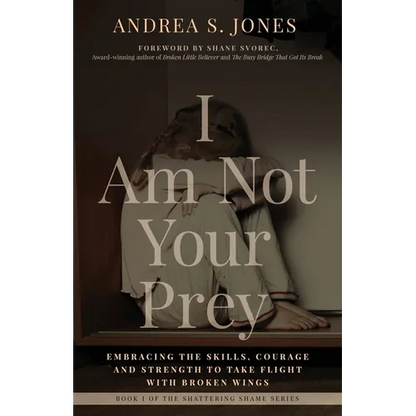 I Am Not Your Prey: Embracing the Skills, Courage, and Strength to Take Flight with Broken Wings - Paperback