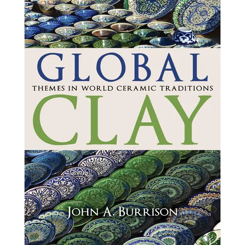 Global Clay: Themes in World Ceramic Traditions - Hardcover