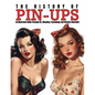 The History of Pin-Ups: An Illustrated Guide Through Art, Meaning, Psychology and Women Liberation. - Paperback