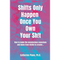 Shifts Only Happen Once You Own Your Sh!t: How to make the unconscious conscious and move from victim to creator... - Paperback