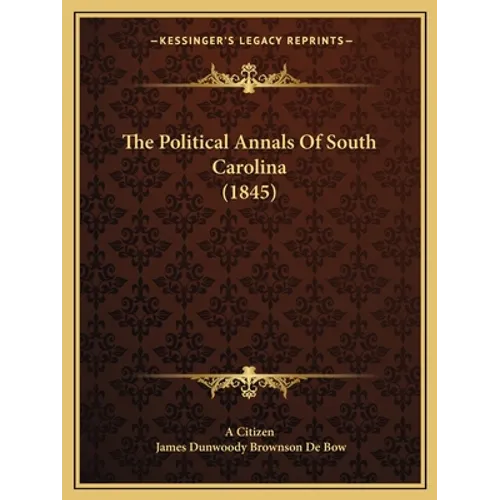 The Political Annals Of South Carolina (1845) - Paperback