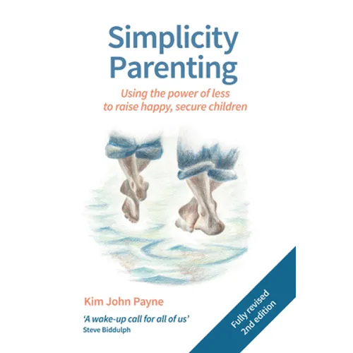 Simplicity Parenting: Using the Power of Less to Raise Happy, Secure Children - Paperback