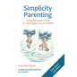 Simplicity Parenting: Using the Power of Less to Raise Happy, Secure Children - Paperback