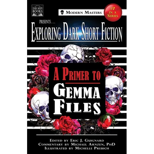 Exploring Dark Short Fiction #7: A Primer to Gemma Files - Paperback