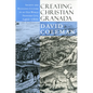 Creating Christian Granada: Society and Religious Culture in an Old-World Frontier City, 1492-1600 - Paperback