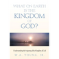 What on Earth is the Kingdom of God? - Paperback