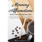 Morning Affirmations: How to Turn Your Day Into a Yay! Daily Affirmations to Improve Your Mindset. A Positive Morning Routine to Attract Hea - Paperback