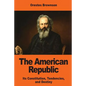 The American Republic: Its Constitution, Tendencies, and Destiny - Paperback