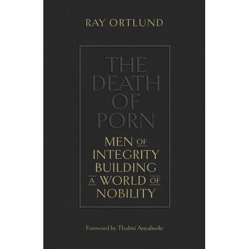 The Death of Porn: Men of Integrity Building a World of Nobility - Paperback