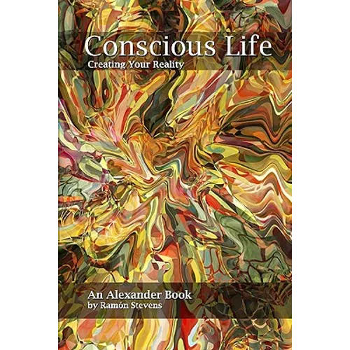 Conscious Life: Creating Your Reality - Paperback