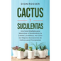 Cactus y Suculentas: Una guía detallada para maximizar el rendimiento, la calidad y la belleza, así como las mejores asociaciones de cultivos para pri - Hardcover