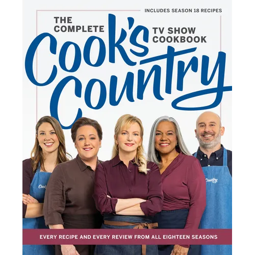 The Complete Cook's Country TV Show Cookbook: Every Recipe and Every Review from All Eighteen Seasons Includes Season 18 - Hardcover