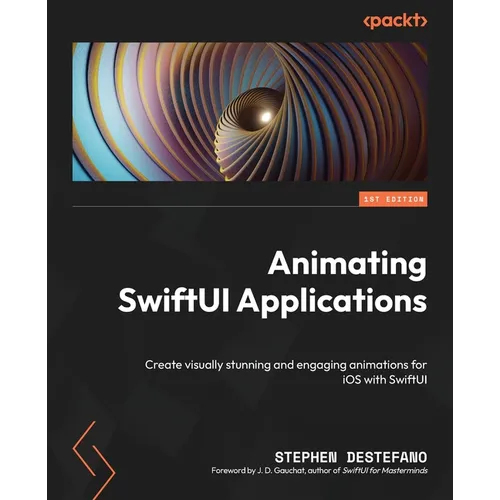 Animating SwiftUI Applications: Create visually stunning and engaging animations for iOS with SwiftUI - Paperback