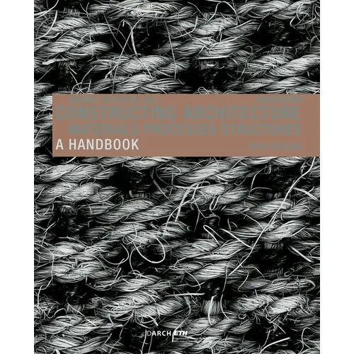Constructing Architecture: Materials, Processes, Structures. a Handbook - Hardcover