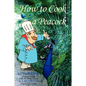 How To Cook A Peacock: Le Viandier: Medieval Recipes From The French Court - Paperback