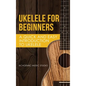Ukelele for Beginners: A Quick and Easy Introduction to Ukelele - Hardcover