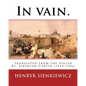 In vain. Translated from the Polish by Jeremiah Curtin. By: Henryk Sienkiewicz: translated from the polish By: Jeremiah Curtin (1835-1906) - Paperback