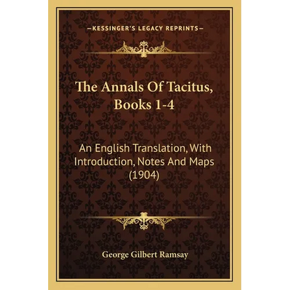 The Annals Of Tacitus, Books 1-4: An English Translation, With Introduction, Notes And Maps (1904) - Paperback