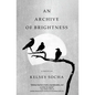 An Archive of Brightness - Paperback