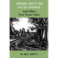 There Ain't No Such Animal: And Other East Texas Tales - Paperback