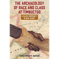The Archaeology of Race and Class at Timbuctoo: A Black Community in New Jersey - Paperback