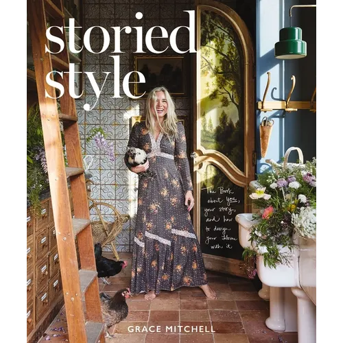 Storied Style: The Book about You, Your Story, and How to Design Your Home with It - Hardcover